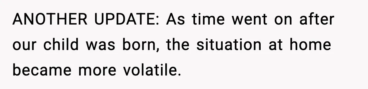 Wife Wants a Divorce, Then Asks Him to Handle Her Bank Calls, He Says No ANOTHER UPDATE: As time went on after our child was born, the situation at home became more volatile.