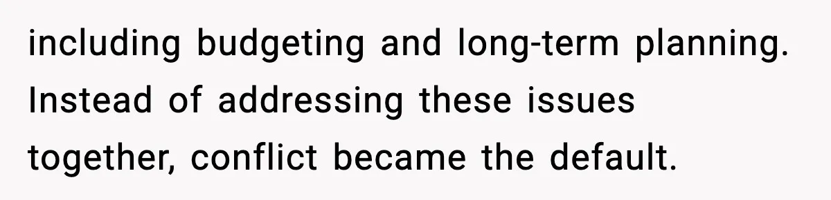 Wife Wants a Divorce, Then Asks Him to Handle Her Bank Calls, He Says No including budgeting and long-term planning. Instead of addressing these issues together, conflict became the default.