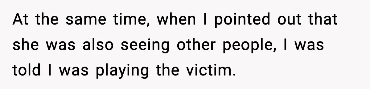 Wife Wants a Divorce, Then Asks Him to Handle Her Bank Calls, He Says No At the same time, when I pointed out that she was also seeing other people, I was told I was playing the victim.