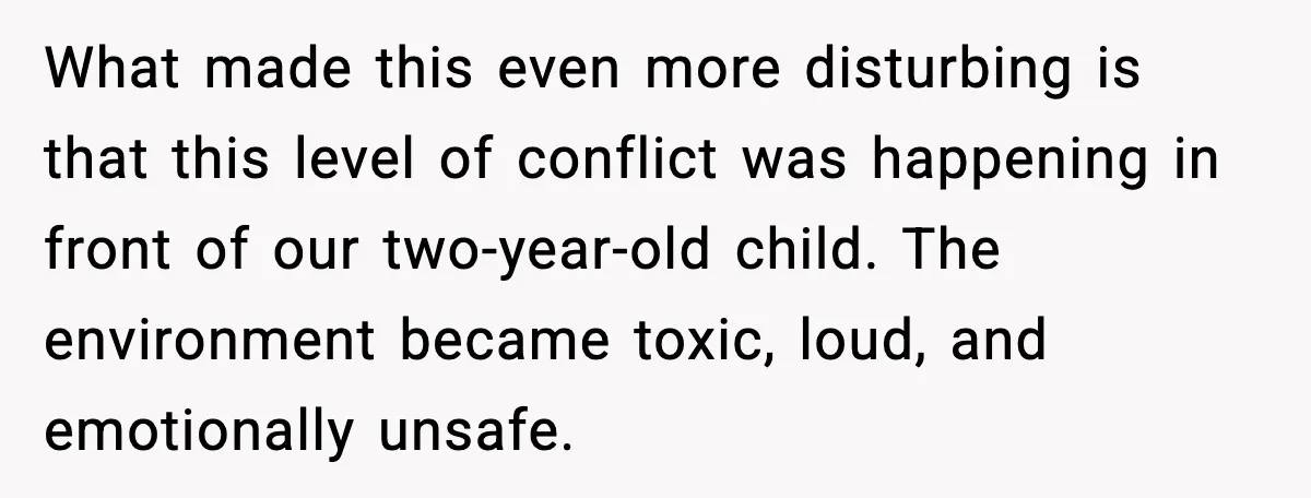 Wife Wants a Divorce, Then Asks Him to Handle Her Bank Calls, He Says No What made this even more disturbing is that this level of conflict was happening in front of our two-year-old child. The environment became toxic, loud, and emotionally unsafe.