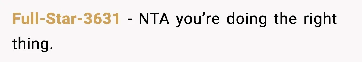 Full-Star-3631 - NTA you’re doing the right thing.