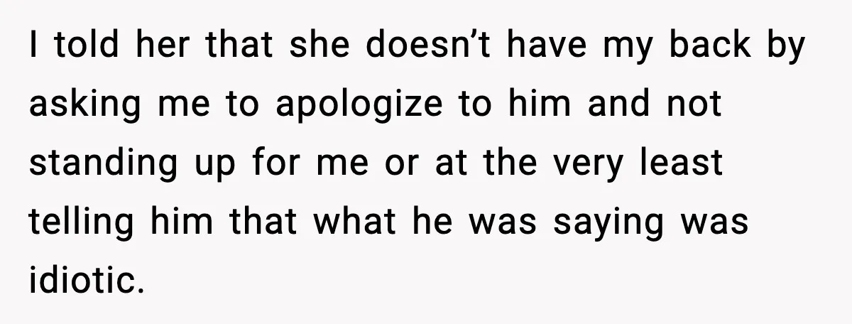 “You Want a Mommy, Not a Wife,” Friend Says After Trad Wife Argument I told her that she doesn’t have my back by asking me to apologize to him and not standing up for me or at the very least telling him that...