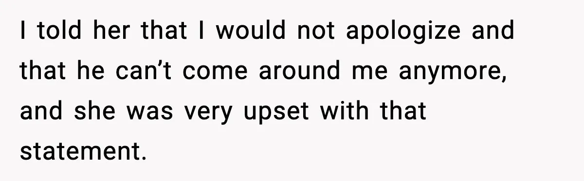 “You Want a Mommy, Not a Wife,” Friend Says After Trad Wife Argument I told her that I would not apologize and that he can’t come around me anymore, and she was very upset with that statement.
