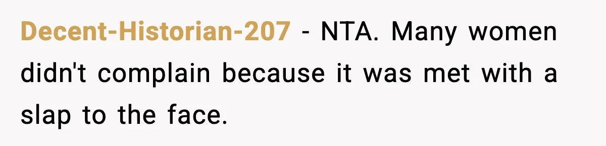 “You Want a Mommy, Not a Wife,” Friend Says After Trad Wife Argument Decent-Historian-207 - NTA. Many women didn't complain because it was met with a slap to the face.