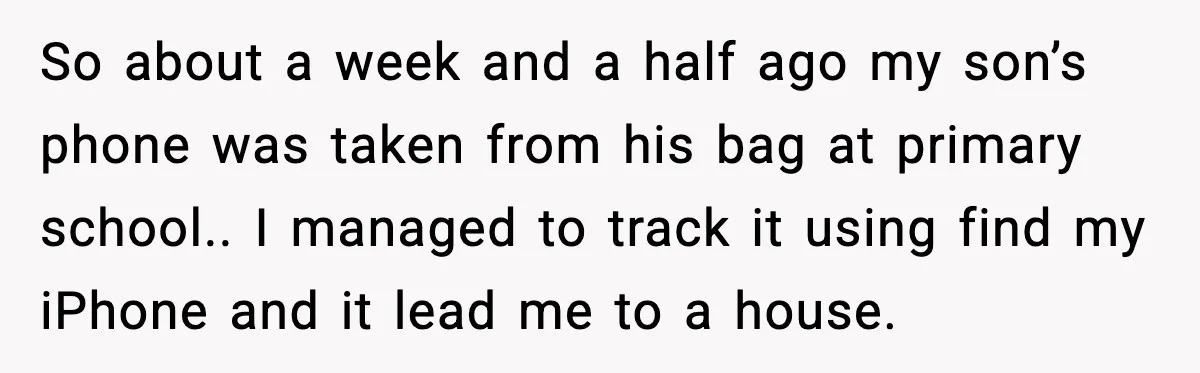 So about a week and a half ago my son’s phone was taken from his bag at primary school.. I managed to track it using find my iPhone and it...