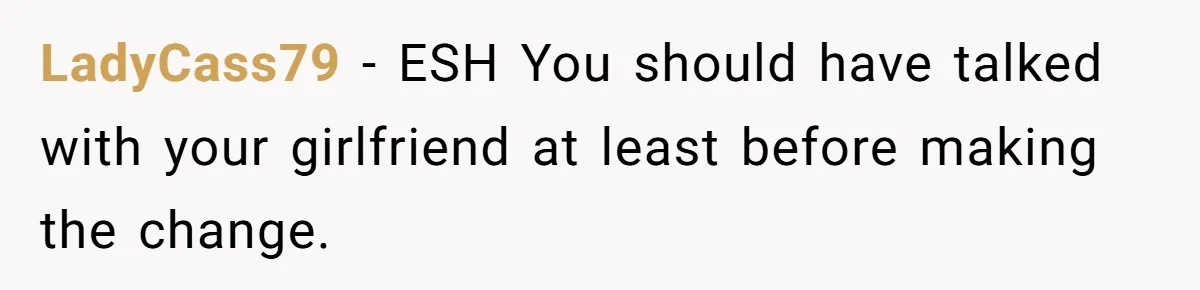 Girlfriend Reaches Her Breaking Point After Boyfriend Gives Away Promised Car LadyCass79 − ESH You should have talked with your girlfriend at least before making the change.