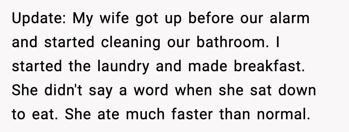 Wife Refuses to Apologize to Child, Husband Says It Changes How He Sees Her Update: My wife got up before our alarm and started cleaning our bathroom. I started the laundry and made breakfast. She didn't say a word when she sat down to...