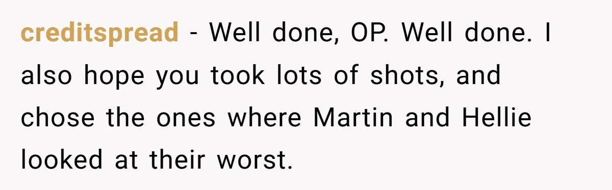 creditspread − Well done, OP. Well done. I also hope you took lots of shots, and chose the ones where Martin and Hellie looked at their worst.