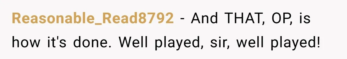 Reasonable_Read8792 − And THAT, OP, is how it's done. Well played, sir, well played!