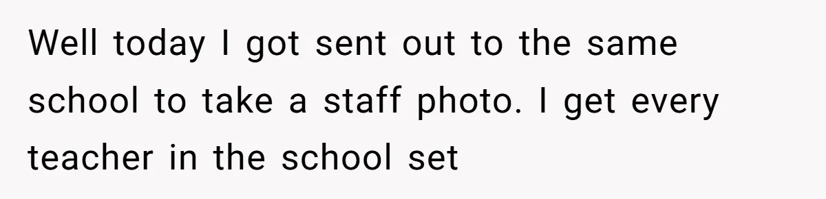 Well today I got sent out to the same school to take a staff photo. I get every teacher in the school set