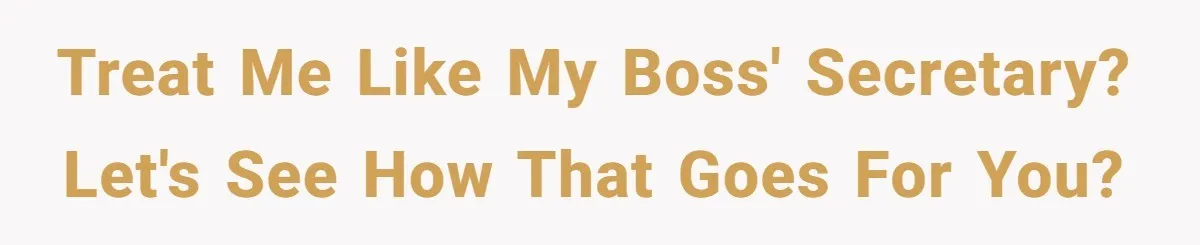 This Rockstar Boss Refused to Help an Executive Until He Apologized to His Female Manager Treat me like my boss' secretary? Let's see how that goes for you?