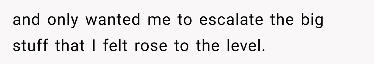 This Rockstar Boss Refused to Help an Executive Until He Apologized to His Female Manager and only wanted me to escalate the big stuff that I felt rose to the level.