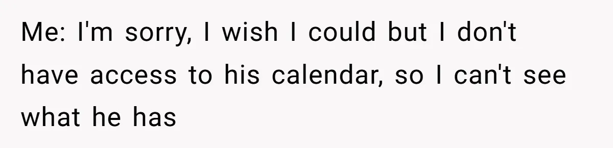 This Rockstar Boss Refused to Help an Executive Until He Apologized to His Female Manager Me: I'm sorry, I wish I could but I don't have access to his calendar, so I can't see what he has