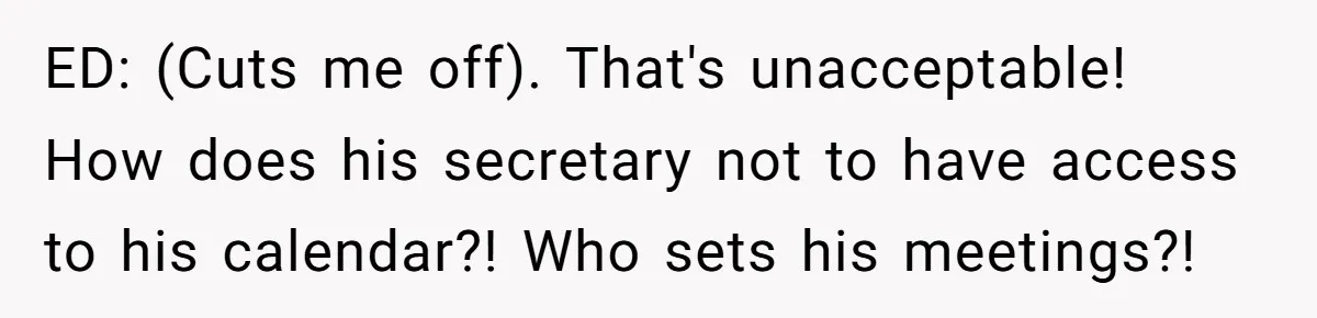 This Rockstar Boss Refused to Help an Executive Until He Apologized to His Female Manager ED: (Cuts me off). That's unacceptable! How does his secretary not to have access to his calendar?! Who sets his meetings?!