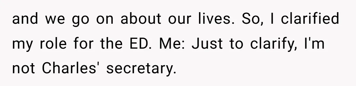 This Rockstar Boss Refused to Help an Executive Until He Apologized to His Female Manager and we go on about our lives. So, I clarified my role for the ED. Me: Just to clarify, I'm not Charles' secretary.
