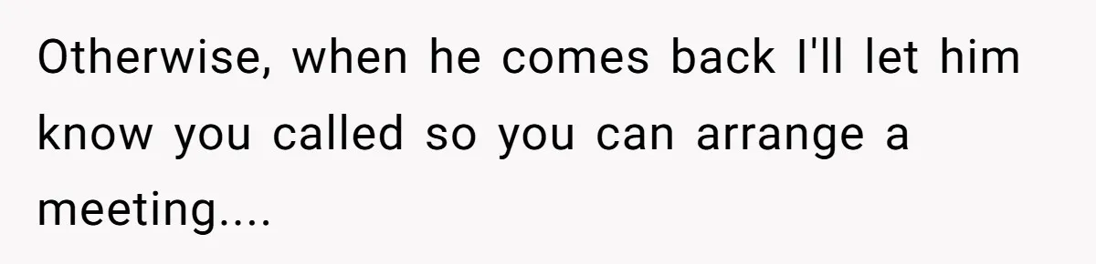 This Rockstar Boss Refused to Help an Executive Until He Apologized to His Female Manager Otherwise, when he comes back I'll let him know you called so you can arrange a meeting....
