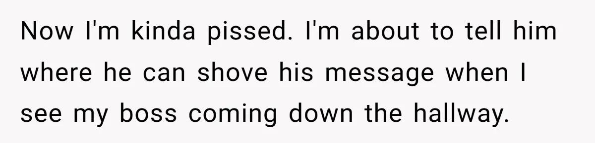 This Rockstar Boss Refused to Help an Executive Until He Apologized to His Female Manager Now I'm kinda pissed. I'm about to tell him where he can shove his message when I see my boss coming down the hallway.