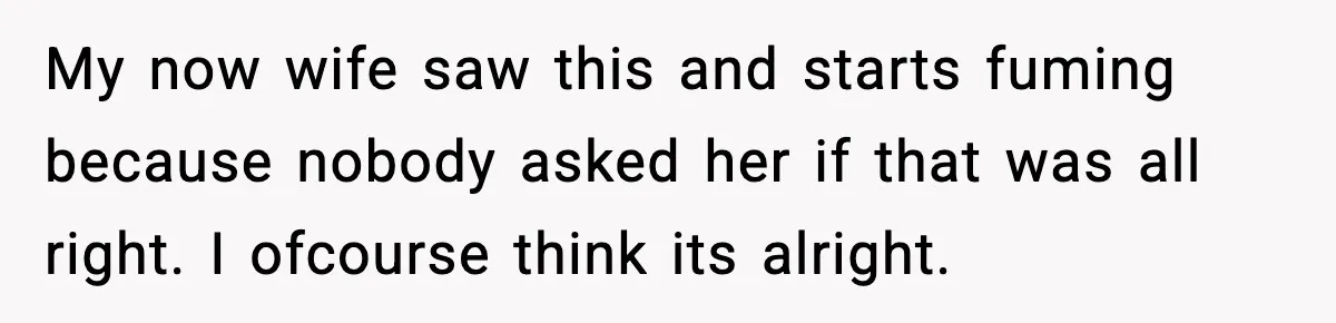 My now wife saw this and starts fuming because nobody asked her if that was all right. I ofcourse think its alright.