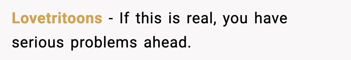 Lovetritoons - If this is real, you have serious problems ahead.