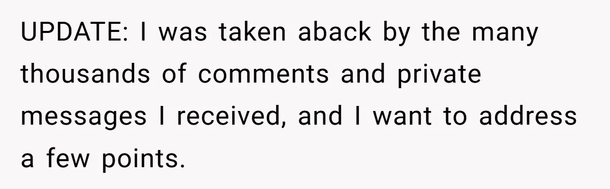 UPDATE: I was taken aback by the many thousands of comments and private messages I received, and I want to address a few points.