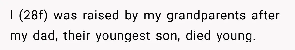 I (28f) was raised by my grandparents after my dad, their youngest son, died young.