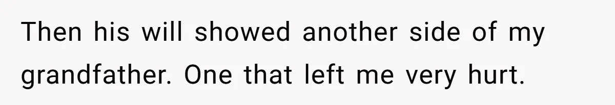 Then his will showed another side of my grandfather. One that left me very hurt.