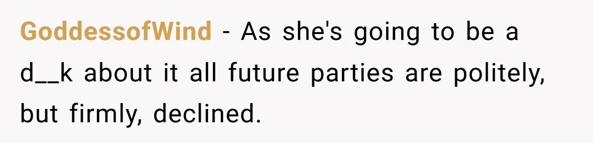 Woman in a Wheelchair Exposes Her MIL’s Secret Strategy to “Prove” She Can Walk GoddessofWind − As she's going to be a d__k about it all future parties are politely, but firmly, declined.