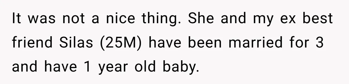The Truth Comes Out After a Man Tries to Ban His Ex from a Family Gathering It was not a nice thing. She and my ex best friend Silas (25M) have been married for 3 and have 1 year old baby.