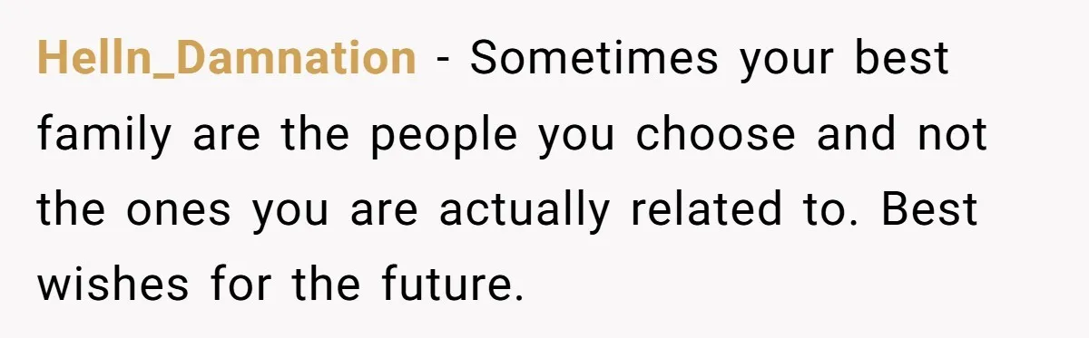 He Was the Family ATM Until He Found Out He Was Not Invited to the Wedding Helln_Damnation − Sometimes your best family are the people you choose and not the ones you are actually related to. Best wishes for the future.