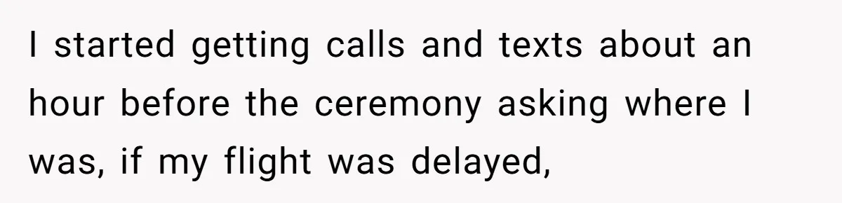 He Was the Family ATM Until He Found Out He Was Not Invited to the Wedding I started getting calls and texts about an hour before the ceremony asking where I was, if my flight was delayed,