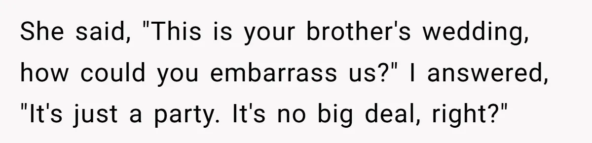 He Was the Family ATM Until He Found Out He Was Not Invited to the Wedding She said, "This is your brother's wedding, how could you embarrass us?" I answered, "It's just a party. It's no big deal, right?"