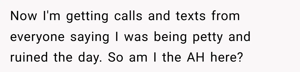 He Was the Family ATM Until He Found Out He Was Not Invited to the Wedding Now I'm getting calls and texts from everyone saying I was being petty and ruined the day. So am I the AH here?