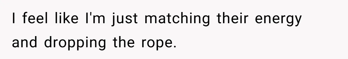He Was the Family ATM Until He Found Out He Was Not Invited to the Wedding I feel like I'm just matching their energy and dropping the rope.