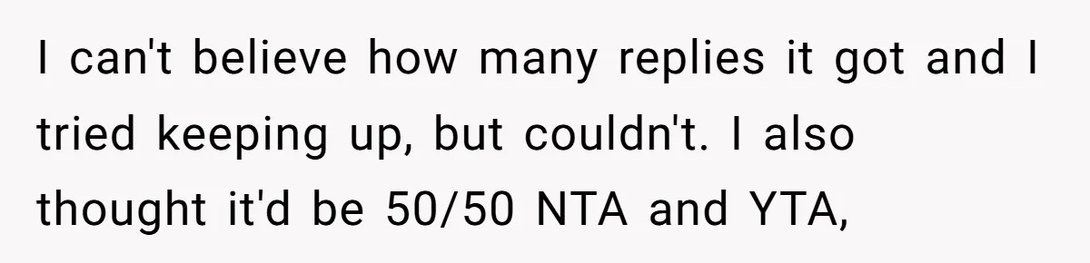 He Was the Family ATM Until He Found Out He Was Not Invited to the Wedding I can't believe how many replies it got and I tried keeping up, but couldn't. I also thought it'd be 50/50 NTA and YTA,