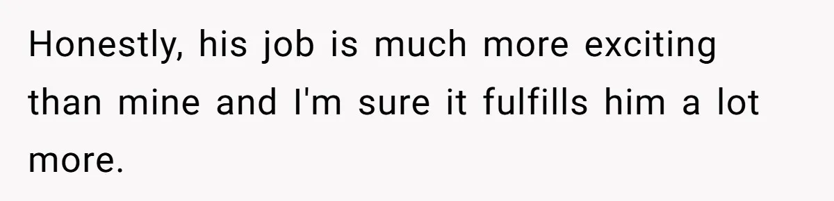 He Was the Family ATM Until He Found Out He Was Not Invited to the Wedding Honestly, his job is much more exciting than mine and I'm sure it fulfills him a lot more.