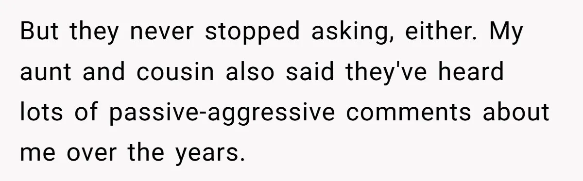 He Was the Family ATM Until He Found Out He Was Not Invited to the Wedding But they never stopped asking, either. My aunt and cousin also said they've heard lots of passive-aggressive comments about me over the years.