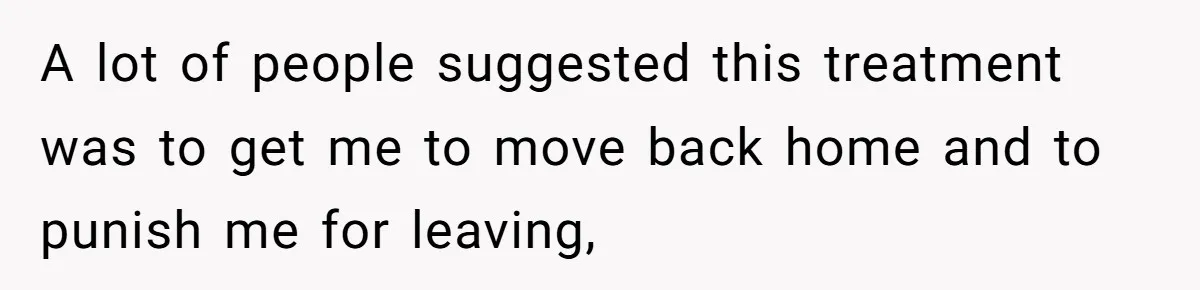 He Was the Family ATM Until He Found Out He Was Not Invited to the Wedding A lot of people suggested this treatment was to get me to move back home and to punish me for leaving,
