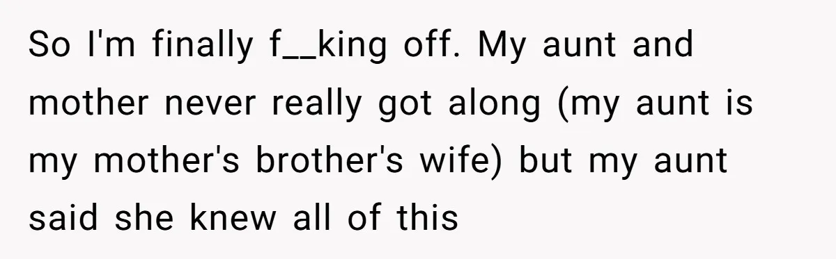 He Was the Family ATM Until He Found Out He Was Not Invited to the Wedding So I'm finally f__king off. My aunt and mother never really got along (my aunt is my mother's brother's wife) but my aunt said she knew all of this