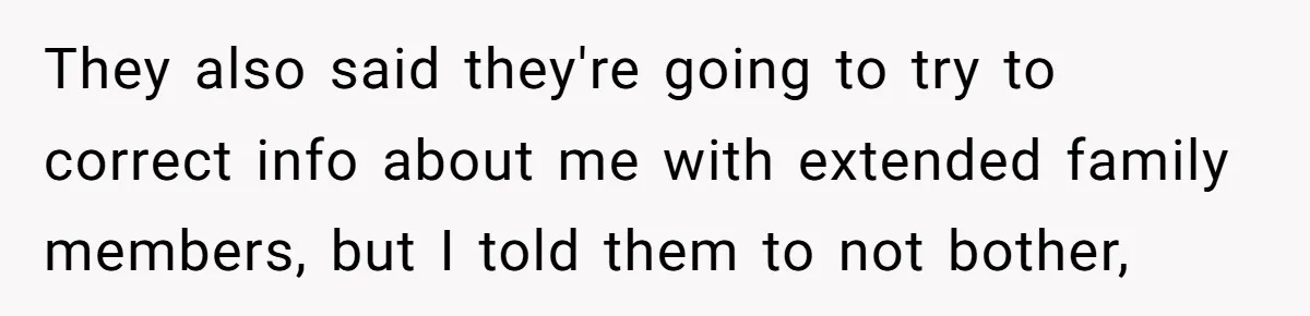 He Was the Family ATM Until He Found Out He Was Not Invited to the Wedding They also said they're going to try to correct info about me with extended family members, but I told them to not bother,