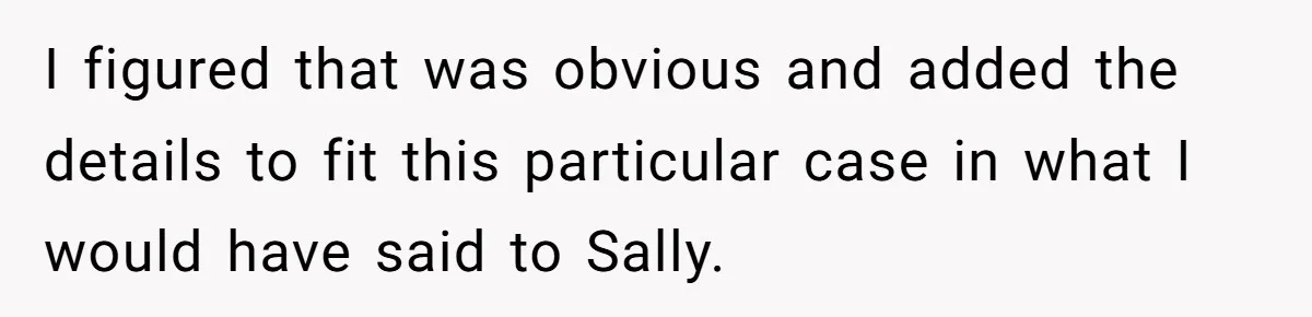 I figured that was obvious and added the details to fit this particular case in what I would have said to Sally.