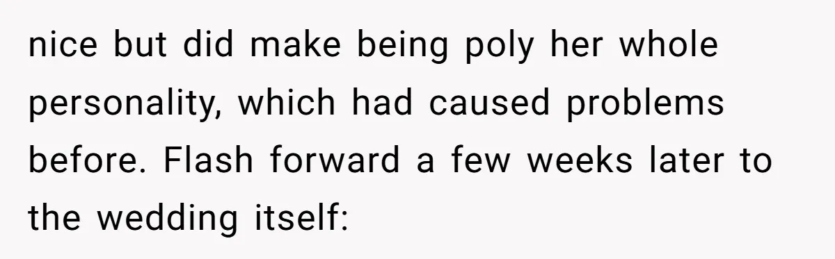 nice but did make being poly her whole personality, which had caused problems before. Flash forward a few weeks later to the wedding itself: