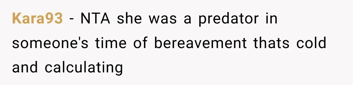 Kara93 − NTA she was a predator in someone's time of bereavement thats cold and calculating