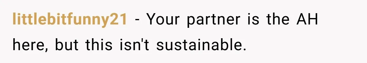 littlebitfunny21 − Your partner is the AH here, but this isn't sustainable.