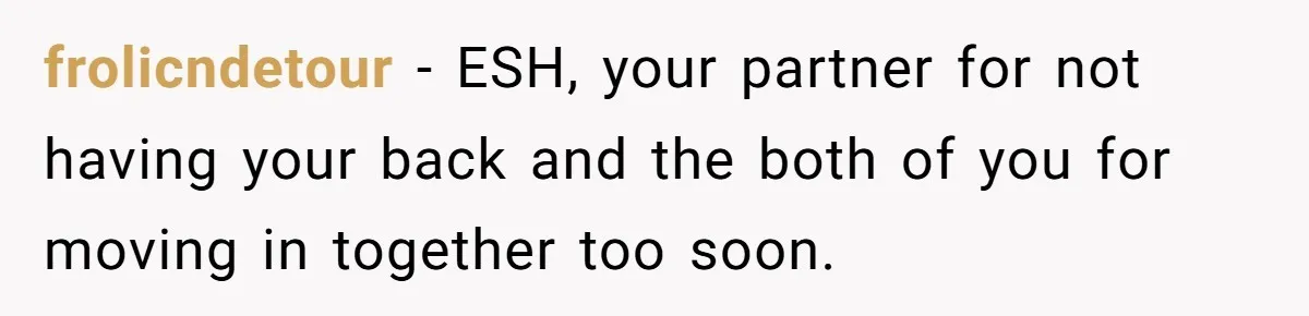 frolicndetour − ESH, your partner for not having your back and the both of you for moving in together too soon.
