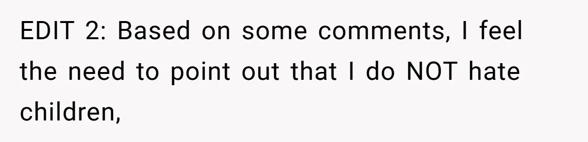 EDIT 2: Based on some comments, I feel the need to point out that I do NOT hate children,