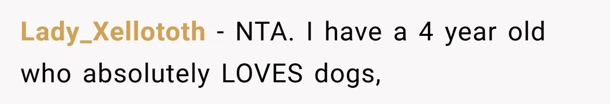 Lady_Xellototh − NTA. I have a 4 year old who absolutely LOVES dogs,