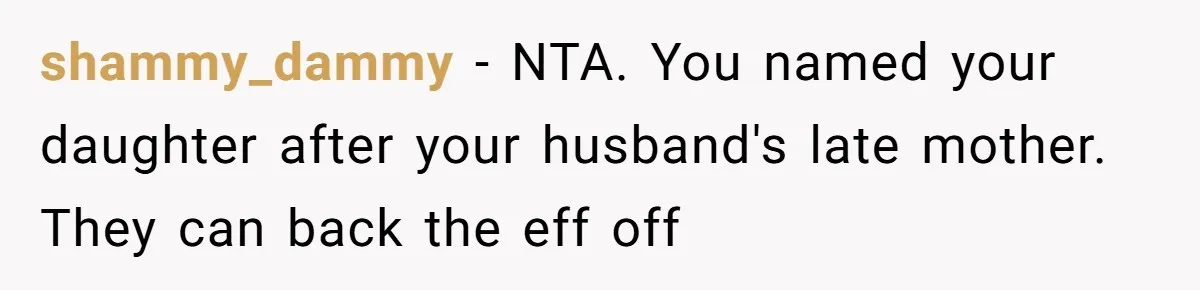 shammy_dammy − NTA. You named your daughter after your husband's late mother. They can back the eff off