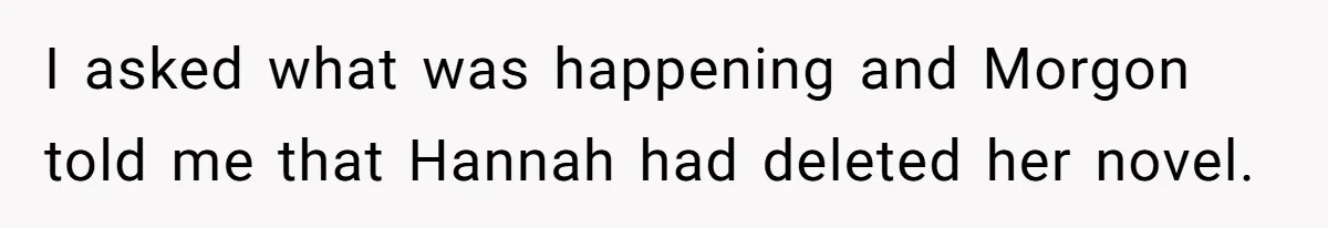 I asked what was happening and Morgon told me that Hannah had deleted her novel.