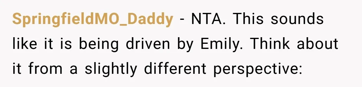 SpringfieldMO_Daddy − NTA. This sounds like it is being driven by Emily. Think about it from a slightly different perspective: