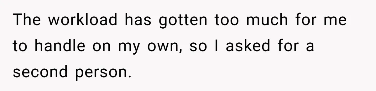 New Hire Fakes Her Skills, Then Gets Shocked When Her Teammate Calls Her Out The workload has gotten too much for me to handle on my own, so I asked for a second person.
